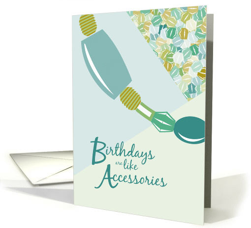 Birthdays are like Accessories Happy Birthday card (1327756)