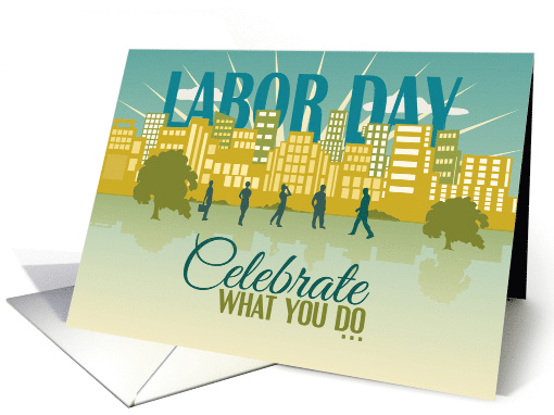 Celebrate What You Do Happy Labor Day card (1389840)
