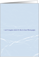 Can’t imagine what it’s like to have fibromyalgia card