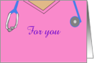 For you. Wishing you a Happy Nurses Day! Pink Scrubs & Stethoscope card