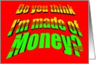 Do you think I’m made of money? Dadism humor on red background card
