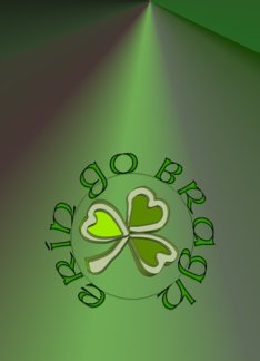 Erin go Bragh. Beannachtaí na Féile Páraic oraibh! Means: Ireland Forever. St. Patricks Blessing upon you! in Gaelic.