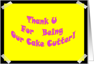 Thank you for being our Cake Cutter, Pink and Yellow note on fridge. card
