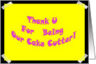 Thank you for being our Cake Cutter, Pink and Yellow note on fridge. card