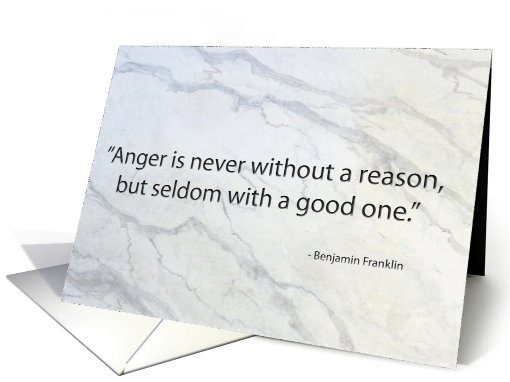 Anger Seldom Has A Good Reason card (767644)