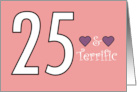 25 and Terrific 25th Birthday For Her Hearts Pink card
