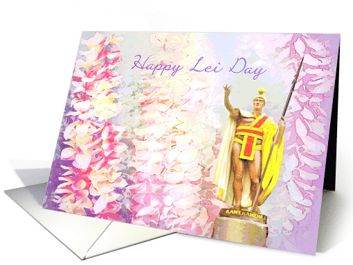 Happy Lei Day, Plumeria and Orchid Leis with King Kamehameha I card