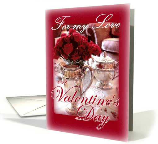 Happy Valentine's Day For My Love with Silver Tea and Red Roses card