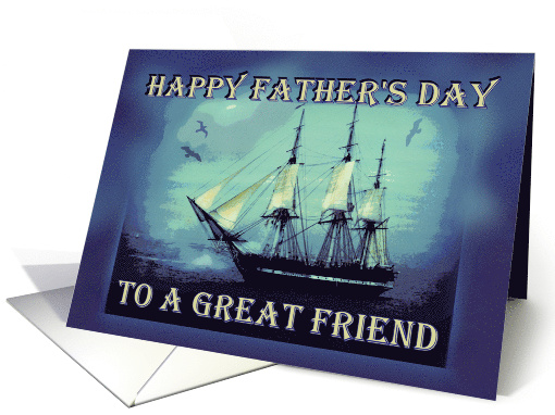 To my Friend on Father's Day with Tall Sailing Ship card (795176)
