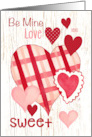 Be my Valentine and be Filled with Hearts Sweets and Love on wood card