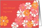 You Have Changed My World - Happy Birthday/Happy Valentine’s Day card