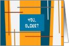 You Older? Happy Birthday card