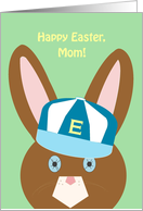 Mom, Happy Easter! - Bunny with Ball Cap card