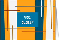 You Older? Happy Birthday card