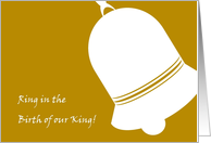 Ring in the Birth of Our King!- Religious - Real Reason for the Season card