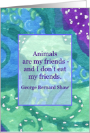 Animals are my friends George Bernard Shaw Quote card