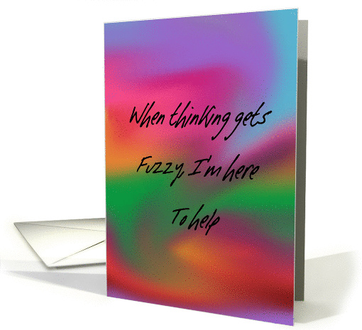 I'm here to help during chemotherapy when thinking gets fuzzy card