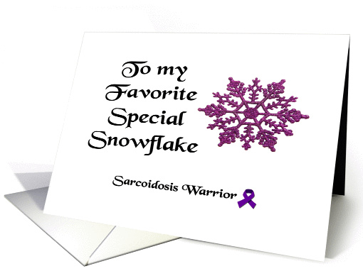To my Favorite Special Snowflake, Sarcoidosis Warrior card (1462092)