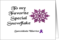 To my Favorite Special Snowflake, Sarcoidosis Warrior card
