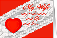 Valentine - My Wife, My Valentine, My Life, My Love card