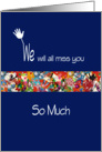 We will all miss you so much, multi colored flowers on blue background card