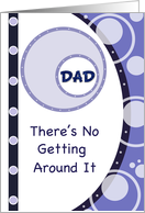 Dad on Father’s Day, blue and white circles no getting around it, card