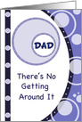 Dad on Father’s Day, blue and white circles, no getting around it, card