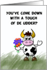 Get well cow humor, a touch of de udder, cannot be feeling yourself, card