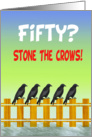 Fifty, stone the crows, black crows on fence, humor, card