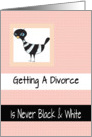 Getting a divorce is never black & white, encouragement card