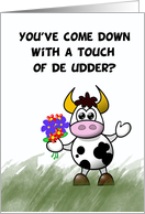 Get well cow humor, a touch of de udder, cannot be feeling yourself, card