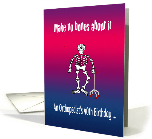 Orthopedist's 40th birthday humor, pun, skeleton, walking... (1109762)