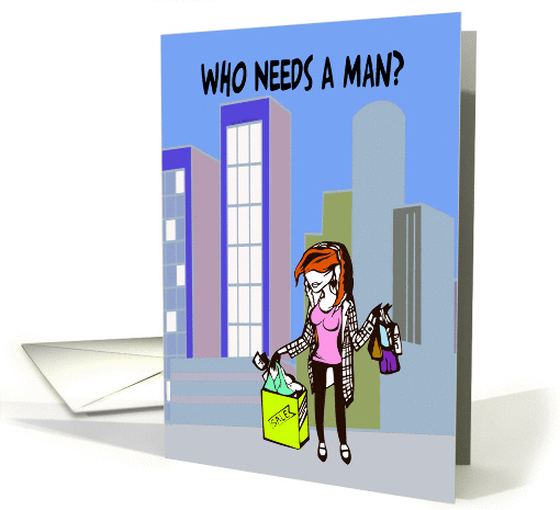 Break up encouragement for a female, Who needs a man, card (948964)