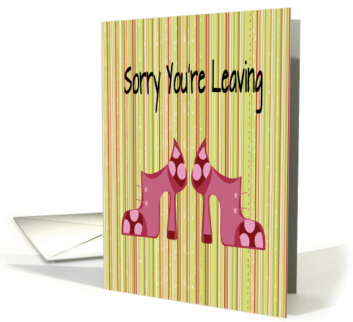 Sorry you're leaving, who'll fill your shoes, card (958579)