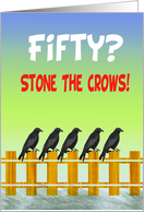 Fifty, stone the crows, black crows on fence, humor, card