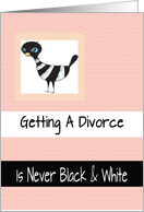 Getting a divorce is never black & white, encouragement card