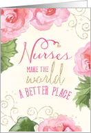 Nurses Day Card - Nurses Make the World a Better Place - Pink Begonias card