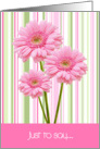 Just to say Card - Three Pink Flowers and Stripes card