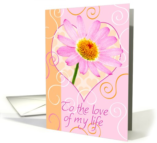 Love of my Life Card - Flower and Swirls card (822167)
