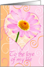 Love of my Life Card - Flower and Swirls card