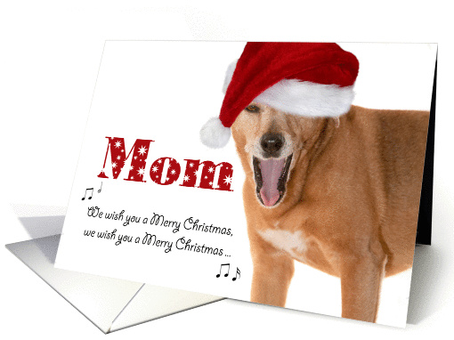 Merry Christmas Mom - Singing Dog in Santa Hat - Humorous card