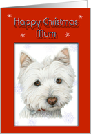 Happy Christmas Mum Card, with Cute Westie Dog card