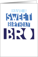 Have a Sweet Birthday Bro - Text Card