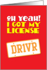 Oh Yeah! I got my License Dr1vR card