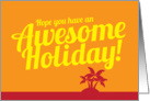 Hope you have an Awesome Holiday! card