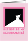 Please be my Bridesmaid! pink dresses card