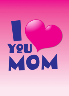 I love you mom