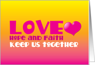 Love Hope and Faith keep us together card