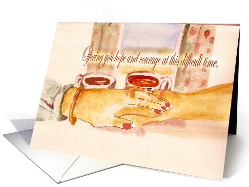 Offering you hope and courage, hand covering hand, coffee cups card