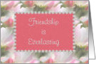 Friendship Is Everlasting, pink & green floral card